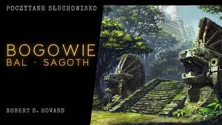 2. Robert E. Howard - Bogowie Bal - Sagoth | Poczytane Słuchowisko