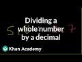 Dividing a whole number by a decimal | Decimals | Pre-Algebra | Khan Academy