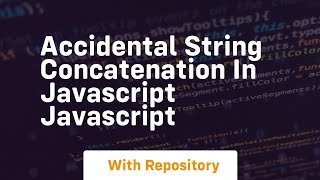 Accidental string concatenation in javascript javascript