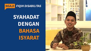 Ngaji Fiqih Disabilitas: Syahadat dengan Bahasa Isyarat