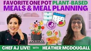 Favorite One Pot Plant Based Meals & Meal Planning | CHEF AJ LIVE! with Heather McDougall