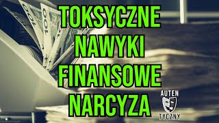 TOKSYCZNE NAWYKI FINANSOWE NARCYZA - NARCYSTYCZNE ZABURZENIE OSOBOWOŚCI #narcyz #psychopata