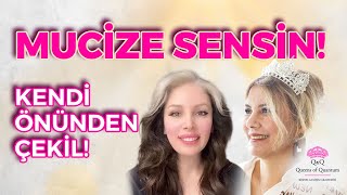 MUCİZE SENSİN! KENDİ ÖNÜNDEN ÇEKİL  | Kuantum Kraliçeleri