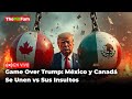 Última Hora: México y Canadá Se Unen Vs Trump y le Regresan Sanciones | TheMXFam