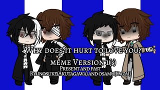 Why does it hurt to love you? meme || Canon(?) BSD || AKU \u0026 DAZAI || VERSION 1? || 2K SUBS SPECIAL!!