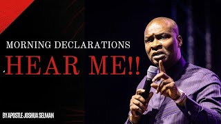 MORNING DECLARATIONS - HEAR ME!! | APOSTLE JOSHUA SELMAN