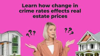 Learn how change in crime rates effects real estate prices