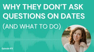How to deal when they don't ask you questions on dates (and why it happens)
