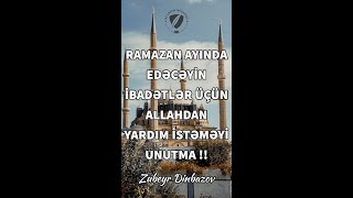 RAMAZAN AYINDA EDƏCƏYİN İBADƏTLƏR ÜÇÜN ALLAHDAN YARDIM İSTƏMƏYİ UNUTMA !!