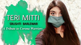 TERI MITTI (Raw Vocal Cover) - Tribute to Corona Warriors | Srushti Barlewar