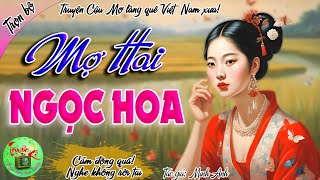 Mợ Hai Ngọc Hoa - Truyện kể thời xa xưa rất hay và cảm động, nghe hay cả xóm truyền tai nhau.