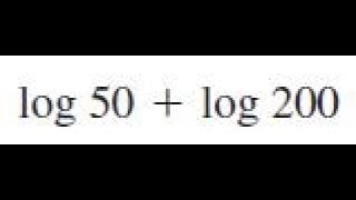 log50 + log200, use the laws of logarithms