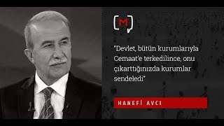 Hanefi Avcı: “Devlet, bütün kurumlarıyla Cemaat’e terk edilince, onu çıkarttığınızda..