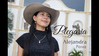 Mi Plegaria - Alejandra Pérez // Video Oficial