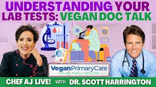 Vegan Doc Talk with Dr. Scott Harrington - Understanding Your Lab Tests | CHEF AJ LIVE!