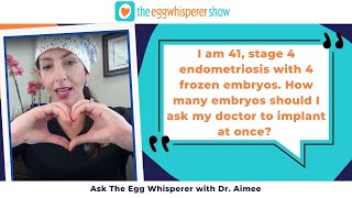 Age 41, stage 4 endometriosis, 4 frozen embryos. How many embryos should I implant at once?