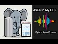 JSON in My DB? - Python Bytes Live Stream 324