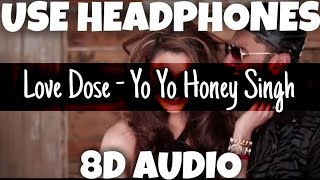 Love Dose | Yo Yo Honey Singh | 8D Audio - U Music Tuber 🎧