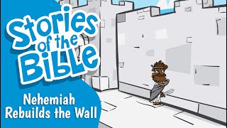 Nehemiah Rebuilds the Wall | Stories of the Bible