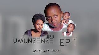 UMUNZENZE SERIES S1 EP1:Agahinda kenshi k'umwana udafite ababyeyi.