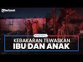 Kebakaran di Lampung Tewaskan Ibu dan Dua Anak