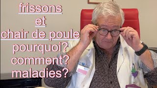 Frissons, chair de poule: pourquoi, comment? maladies? (6-22)