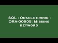 SQL : Oracle error : ORA-00905: Missing keyword