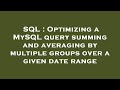 SQL : Optimizing a MySQL query summing and averaging by multiple groups over a given date range