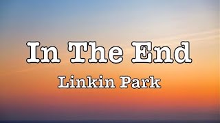 Linkin Park - In The End (lyrics)