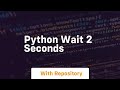 python wait 2 seconds
