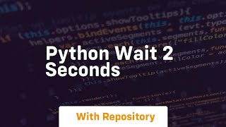 python wait 2 seconds