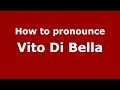 How to pronounce Vito Di Bella (Italian/Italy)  - PronounceNames.com