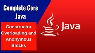 Complete Core Java - Constructor Overloading and Anonymous Blocks