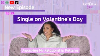 Single on Valentine's Day \u0026 Unpacking my Relationship Patterns | Ep. 59