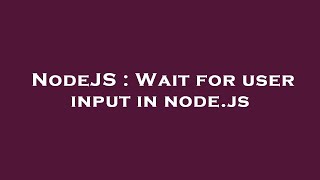 NodeJS : Wait for user input in node.js
