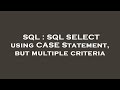 SQL : SQL SELECT using CASE Statement, but multiple criteria