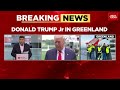 breaking news donald trump jr. in greenland as father pushes to buy arctic territory india today