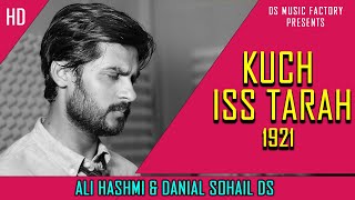 Kuch Iss Tarah 1921 | Zareen K & Karan K | Hindi Love Cover Song | Ali Hashmi | Danial Sohail DS