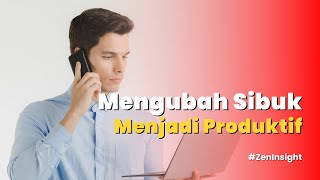 SIBUK VS PRODUKTIF - UBAH MINDSETMU!