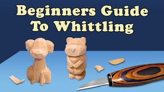 Start Whittling TODAY - Complete Beginners Guide to Whittling