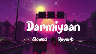 Darmiyaan [ slowed × reverb] Lofi version song | Nonstop Lofi