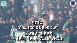Epic "Celtic Glasgow" Chant - Feat. Sparkler Bhoy - Celtic 2 - Rangers 1 - 26 February 2023