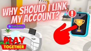 Why Should I LINK My Account? | Play Together