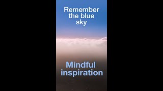 Remember the blue sky ☀️ A short mindful quote. Mindfulness inspiration.