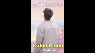 Kabhi Kabhi - Aksh Baghla #shorts #1minmusic #akshbaghla #status #lovestatus #kabhikabhi