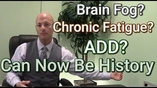 ADD | Brain Fog | Chronic Fatigue : Causes and Effective Protocols Preview