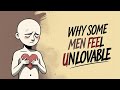 Why Some Men Feel Deeply UNLOVABLE