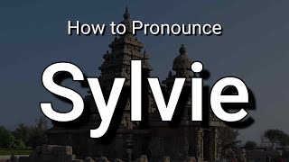 Sylvie - Pronunciation and Meaning