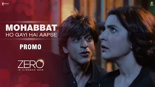 Mohabbat Ho Gayi Hai Aapse | Zero In Cinemas | Shah Rukh Khan | Anushka Sharma | Aanand L Rai