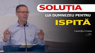 Soluția lui Dumnezeu pentru ispită // Laurențiu Livanu